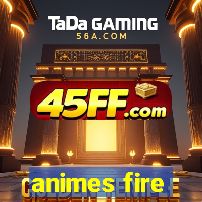 animes fire